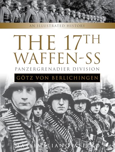 17th Waffen-SS Panzergrenadier Division "Gotz von Berlichingen": An Illustrated History (Divisions of the Waffen-SS) von Schiffer Publishing